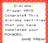Diploma Player KRYS Congrats! This diploma certifies that you have completed your POKéDEX. GAME FREAK